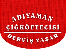 ADIYAMAN ÇİĞKÖFTECİSİ DERVİŞ YAŞAR>